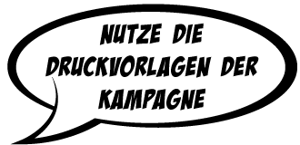 Nutze die Druckvorlagen der Kampagne